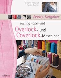 Richtig nähen mit Overlock- und Coverlock-Maschinen - Christelle Beneytout - E-Book