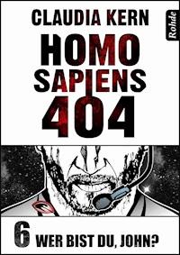 Homo Sapiens 404 Band 6: Wer bist du, John? - Claudia Kern - E-Book