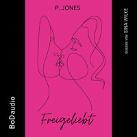 Freigeliebt (Ungekürzt) - P. Jones - Hörbuch