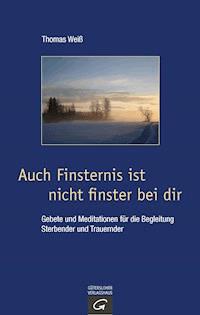 Auch Finsternis ist nicht finster bei dir - Thomas Weiß - E-Book