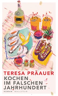 Kochen im falschen Jahrhundert - Teresa Präauer - E-Book