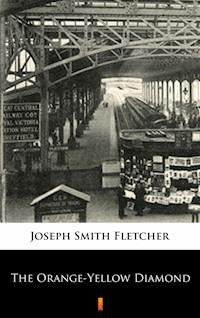 The Orange-Yellow Diamond - Joseph Smith Fletcher - E-Book