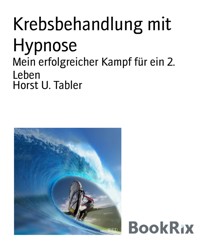 Krebsbehandlung mit Hypnose - Horst U. Tabler - E-Book