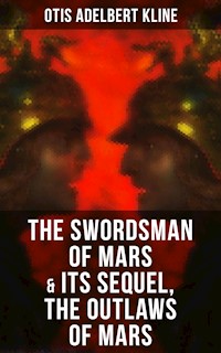 THE SWORDSMAN OF MARS & Its Sequel, The Outlaws of Mars - Otis Adelbert Kline - E-Book