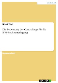 Die Bedeutung des Controllings für die IFRS-Rechnungslegung - Nihat Yigit - E-Book