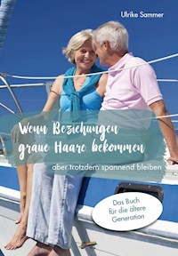 Wenn Beziehungen graue Haare bekommen - Ulrike Sammer - E-Book