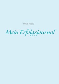 Mein Erfolgsjournal - Tobias Roese - E-Book
