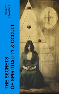 The Secrets of Spirituality & Occult - Helena Blavatsky - E-Book