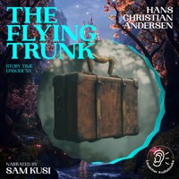The Flying Trunk (Story Time, Episode 93) - Hans Christian Andersen - Hörbuch