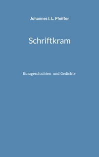 Schriftkram - Johannes I. L. Pfeiffer - E-Book