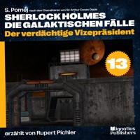 Der verdächtige Vizepräsident (Sherlock Holmes - Die galaktischen Fälle, Folge 13) - Sir Arthur Conan Doyle - Hörbuch