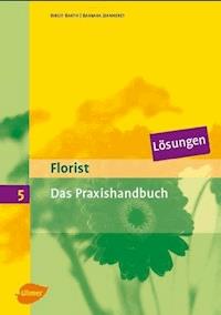 Florist 5. Das Praxishandbuch. Lösungen - Birgit Barth - E-Book