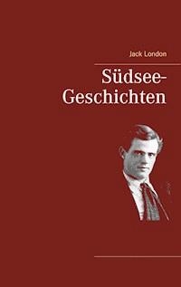 Südsee-Geschichten - Jack  London - E-Book
