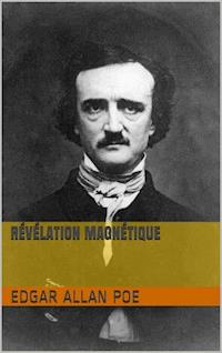 Révélation magnétique - Edgar Allan Poe - E-Book