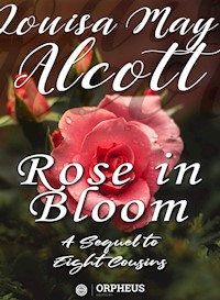 Rose in Bloom / A Sequel to "Eight Cousins" - Louisa May Alcott - E-Book