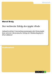 Der weltweite Erfolg des Apple i-Pods - Marcel Braig - kostenlos E-Book