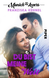 Munich Lovers - Du bist meine Welt - Franziska Kühnel - E-Book