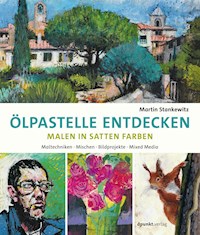Ölpastelle entdecken – Malen in satten Farben - Martin Stankewitz - E-Book
