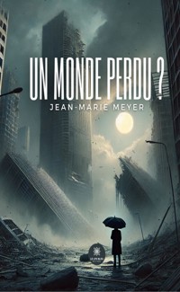 Un monde perdu ? - Jean-Marie Meyer - E-Book
