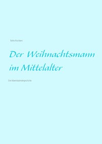 Der Weihnachtsmann im Mittelalter - Botho Kirschkern - E-Book