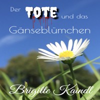 Der Tote und das Gänseblümchen - Brigitte Kaindl - Hörbuch
