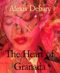The Heart of Granada - Alexis Debary - E-Book