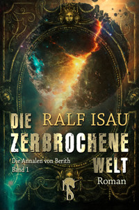Die zerbrochene Welt - Ralf Isau - E-Book