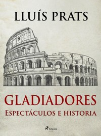 Gladiadores - Espectáculos e historia - Lluís Prats - E-Book