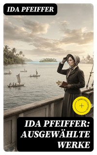 Ida Pfeiffer: Ausgewählte Werke - Ida Pfeiffer - E-Book