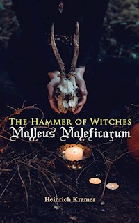 The Hammer of Witches: Malleus Maleficarum - Heinrich Kramer - E-Book