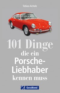 101 Dinge, die ein Porsche-Liebhaber kennen muss - Tobias Aichele - E-Book