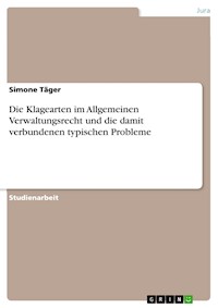 Die Klagearten im Allgemeinen Verwaltungsrecht und die damit verbundenen typischen Probleme - Simone Täger - E-Book