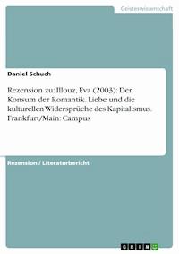 Rezension zu: Illouz, Eva (2003): Der Konsum der Romantik. Liebe und die kulturellen Widersprüche des Kapitalismus. Frankfurt/Main: Campus - Daniel Schuch - E-Book