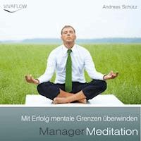 Manager Meditation - Mit Erfolg mentale Grenzen überwinden - Andreas Schütz - Hörbuch
