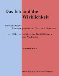 Das Ich und die Wirklichkeit - Manfred Gith - E-Book