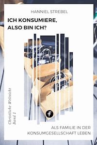 Ich konsumiere, also bin ich? - Hanniel Strebel - E-Book