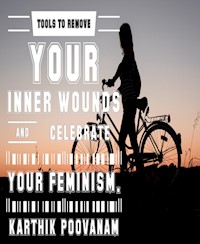 Tools to remove your inner wounds and celebrate your feminism - karthik poovanam - E-Book