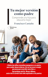 Tu mejor versión como padre - Francisco Castaño - E-Book