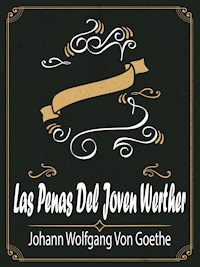 Las Penas Del Joven Werther - Johann Wolfgang von Goethe - E-Book