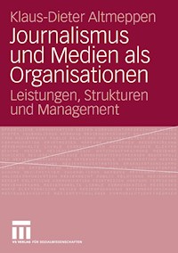 Journalismus und Medien als Organisationen - Klaus-Dieter Altmeppen - E-Book
