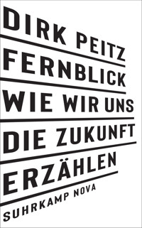 Fernblick: Wie wir uns die Zukunft erzählen - Dirk Peitz - E-Book