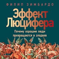 Эффект Люцифера: Почему хорошие люди превращаются в злодеев - Филип Зимбардо - Hörbuch