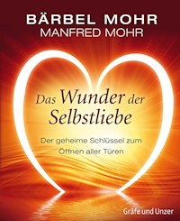Das Wunder der Selbstliebe - Bärbel Mohr - E-Book