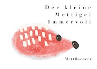 Der kleine Mettigel Immervoll - Mettfluencer - E-Book