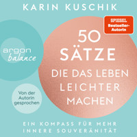 50 Sätze, die das Leben leichter machen - Ein Kompass für mehr innere Souveränität (Ungekürzte Lesung) - Karin Kuschik - Hörbuch