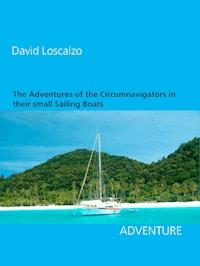 The Adventures of the Circumnavigators in their small Sailing Boats - David Loscalzo - E-Book