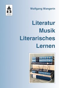 Literatur. Musik. Literarisches Lernen - Wolfgang Wangerin - E-Book