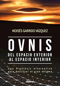 Ovnis, del espacio exterior al espacio interior - Moises Garrido Vazquez - E-Book
