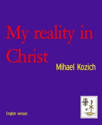 My reality in Christ - Mihael Kozich - E-Book