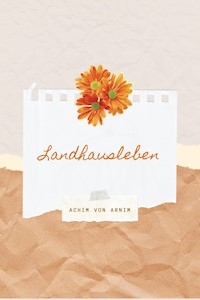 Landhausleben - Achim von Arnim - E-Book
